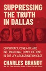 Suppressing the Truth in Dallas - Charles Brandt - 9781637583159