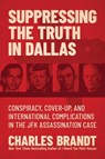Suppressing the Truth in Dallas - Charles Brandt - 9781637583166