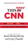 This Was CNN - Kent Heckenlively ; Cary Poarch - 9781637586273