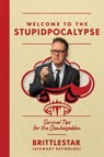 Welcome to the Stupidpocalypse - Stewart "Brittlestar" Reynolds - 9781637588390