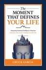 The Moment That Defines Your Life - Chuck Garcia - 9781637589830