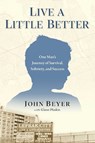 Live A Little Better - John Beyer - 9781637634011