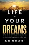 Life of Your Dreams: How to Take Your Family, Fun, and Financial Freedom to a Whole 'Notha Level - Mark Pentecost - 9781637634233