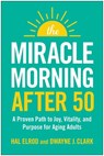 The Miracle Morning After 50: A Proven Path to Joy, Vitality, and Purpose for Aging Adults - Hal Elrod - 9781637746196