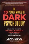 The 13 Power Moves of Dark Psychology - Lena Sisco - 9781637746998