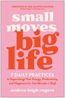Small Moves, Big Life - Andrea Leigh Rogers - 9781637747452