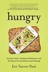 Hungry: Avocado Toast, Instagram Influencers, and Our Search for Connection and Meaning - Eve Turow-Paul - 9781637747896