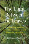 The Light Between the Leaves - Scott Eilers - 9781637748282