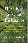 The Light Between the Leaves - Scott Eilers - 9781637748282