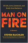 Man on Fire: Of Life, Love, Literature, and Really Good Barbecue - Steven Raichlen - 9781637749609