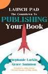 Launch Pad: The Countdown to Publishing Your Book - Stephanie Larkin ; Grace Sammon - 9781637774311