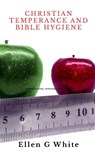 Christian Temperance and Bible Hygiene - Ellen G. White - 9781637812563