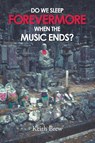 Do We Sleep Forevermore When the Music Ends? - Keith Brew - 9781637847336