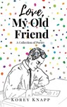 Love, My Old Friend - Korey Knapp - 9781637849187