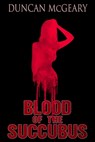 Blood of the Succubus: The Manic Pixie Dream Girl Murders - Duncan McGeary - 9781637891339