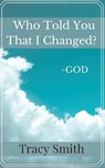Who Told You That I Changed? - Tracy Smith - 9781637909607