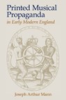 Printed Musical Propaganda in Early Modern England - Joseph Arthur Mann - 9781638041795