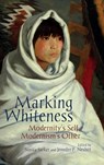 Marking Whiteness - Sonita Sarker ; Jennifer Nesbit - 9781638041801
