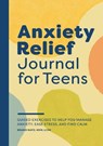 Anxiety Relief Journal for Teens: Guided Exercises to Help You Manage Anxiety, Ease Stress, and Find Calm - Brandi Matz - 9781638075004