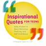 Inspirational Quotes for Teens: Daily Wisdom to Boost Motivation, Positivity, and Self-Confidence - Christopher Taylor - 9781638079781