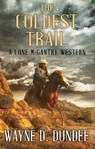 The Coldest Trail: A Lone McGantry Western - Wayne D. Dundee - 9781638088677