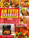 The Complete Air Fryer Cookbook for Beginners - Mary Arnold - 9781638100157