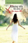 Running Into The Arms Of Love - Rachel Tejeda Morris - 9781638120636