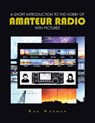 A short Introduction to the hobby of Amateur Radio with Pictures - Rob Norman - 9781638122395
