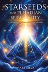Starseeds and Pleiadian Spirituality - Mari Silva - 9781638184362
