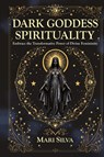 Dark Goddess Spirituality - Mari Silva - 9781638184591