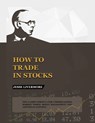 How to Trade In Stocks - Jesse Livermore - 9781638232988