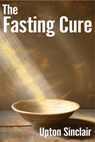 The Fasting Cure - Upton Sinclair - 9781638233572
