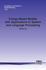 Energy-Based Models with Applications to Speech and Language Processing - Zhijian Ou - 9781638283065