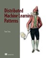 Distributed Machine Learning Patterns - Yuan Tang - 9781638354192