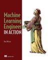 Machine Learning Engineering in Action - Ben Wilson - 9781638356585