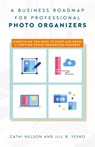 A Business Roadmap for Professional Photo Organizers - Cathi Nelson ; Jill B Yesko - 9781638379164