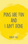 Puns Are Fun and I Ain't Done - Robert Hill - 9781638674061