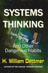 Systems Thinking - And Other Dangerous Habits - H William Dettmer - 9781638680031
