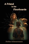 A Friend in the Floorboards - Stefan Scheuermann - 9781638681915