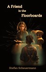 A Friend in the Floorboards - Stefan Scheuermann - 9781638681915