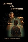 A Friend in the Floorboards - Stefan Scheuermann - 9781638681922