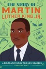 The Story of Martin Luther King Jr.: An Inspiring Biography for Young Readers - Christine Platt - 9781638788249