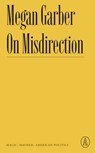 On Misdirection: Magic, Mayhem, American Politics - Megan Garber - 9781638930624