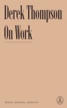 On Work - Derek Thompson - 9781638930730