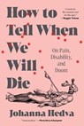 How to Tell When We Will Die - Johanna Hedva - 9781638931164