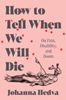 How to Tell When We Will Die - Johanna Hedva - 9781638931164