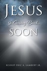 Jesus Is Coming Back....Soon - Bishop Eric a Lambert - 9781639038497