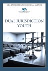 ABA Standards for Criminal Justice Dual Jurisdiction Youth, Fourth Edition ABA Standards for Criminal Justice Dual Jurisdiction Youth, Fourth Edition - American Bar Association Criminal Justic - 9781639051731