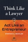 Think Like a Lawyer, ACT Like an Entrepreneur - Stephen E. Seckler - 9781639056026
