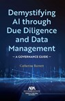 Demystifying AI Through Due Diligence and Data Management: A Governance Guide - Catherine Barrett - 9781639056804